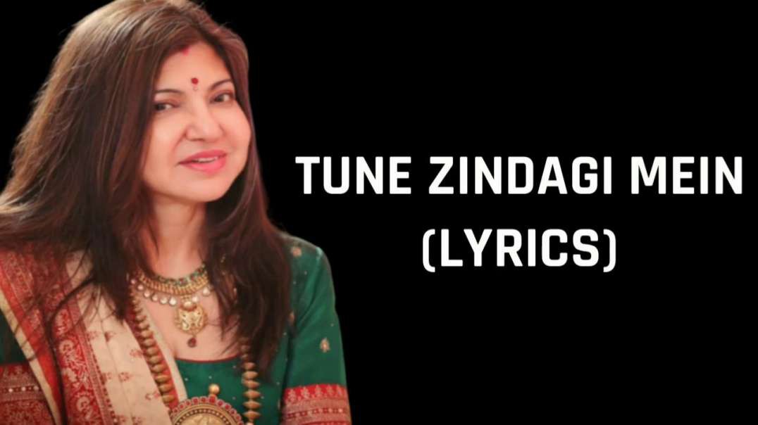 ❤❤❤❤❤❤❤❤Tune Zindagi Mein Lyrics Alka Yagnik Female Version❤❤❤❤❤❤❤❤❤❤❤❤❤❤❤❤❤❤❤❤